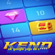 ok google jogo de c****